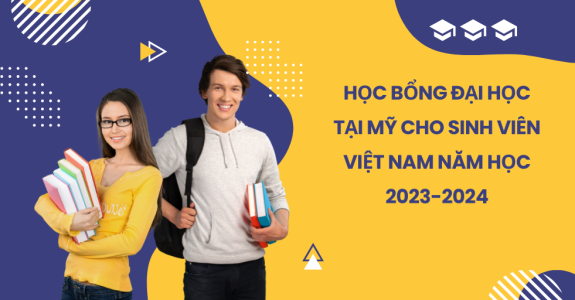 Tổng hợp học bổng du học tại Mỹ cho sinh viên Việt Nam năm học 2023-2024